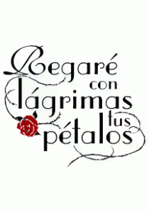 REGARÉ CON LÁGRIMAS TUS PÉTALOS